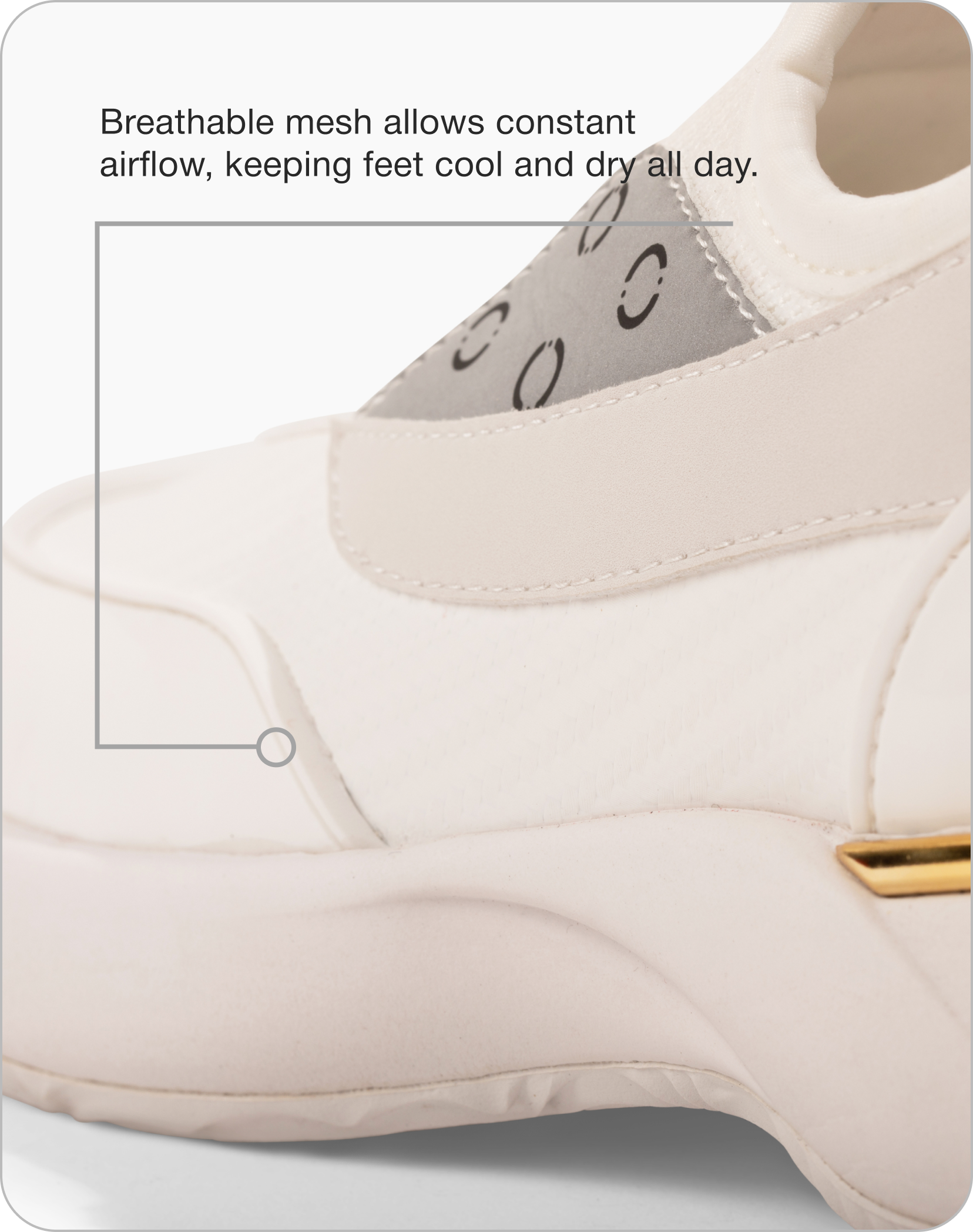 Breathable mesh allows constant airflow, keeping feet cool and dry all day.